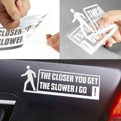 THE CLOSER YOU GET SLOWER I GO Vinyl Funny Car Auto Window Bumper Decal Sticker