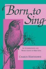 Born to Sing: Interpretation and World Survey of Bird Song by Charles Hartshorne (Paperback, 1992)