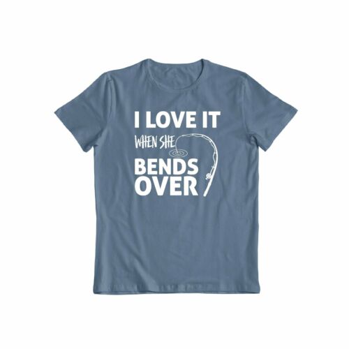 I Love It When She Bends Over Funny Fishing t shirt