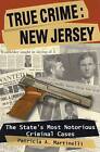 True Crime: New Jersey: The State's Most Notorious Criminal Cases by Patricia A. Martinelli (Paperback, 2007)