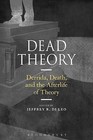 Dead Theory: Derrida, Death, and the Afterlife of Theory by Bloomsbury Publishing PLC (Hardback, 2016)