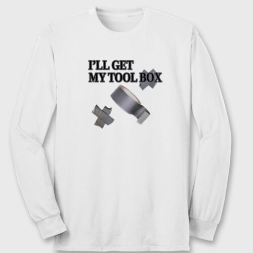 I'LL GET MY TOOLBOX Duct Tape Funny Dads Handyman Fix It Long Sleeve Tee 