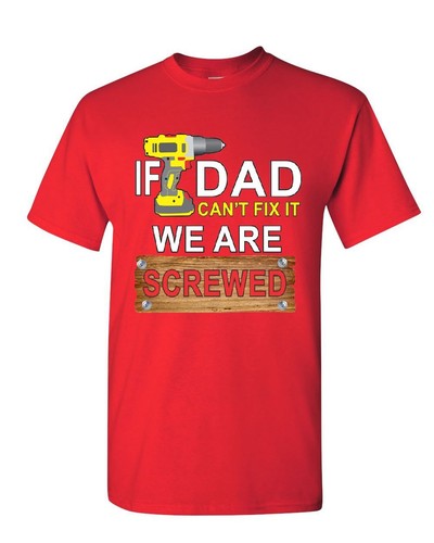 If Dad Can/'t Fix It We Are Screwed T-Shirt Funny Father/'s Day Mens Tee Shirt