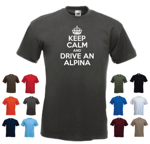 /"keep calm and drive une alpina/" drôle bmw voiture cadeau d/'anniversaire t-shirt