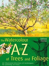 The Watercolour A-Z of Trees and Foliage: An Illustrated... - Fletcher, Adelene