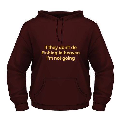 Funny Fishing Hoodie /'If they dont do fishing in heaven i/'m not going/' All sizes