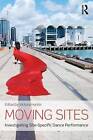 Moving Sites: Investigating Site-Specific Dance Performance by Taylor & Francis Ltd (Paperback, 2015)
