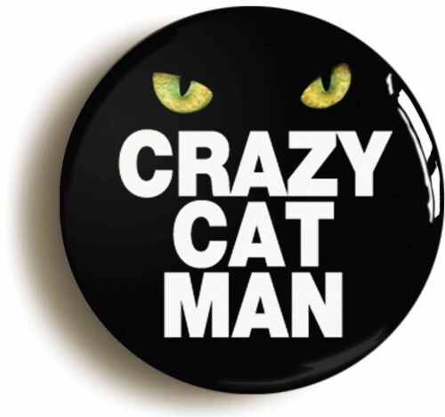 Size is 1inch/25mm diameter CRAZY CAT MAN FUNNY BADGE BUTTON PIN JOKE GIFT 