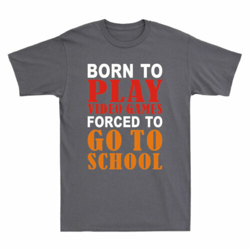 T-Shirt Born To To Play To Funny Go School Games Gamer Video Forced Men/'s Gift