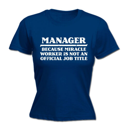 MANAGER BECAUSE MIRACLE WORKER LADIES T-SHIRT tee boss funny birthday gift 123t