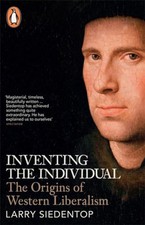 Inventing the Individual: The Origins of Western Liberalism by Siedentop, Larry