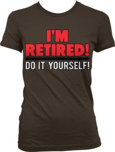 Im Retired Do It Yourself Retirement Humor Joke Funny Gag Gift Juniors T-shirt 