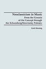 Neoclassicism in Music: From the Genesis of the Concept through the Schoenberg/Stravinsky Polemic by Scott Messing (Paperback, 1988)