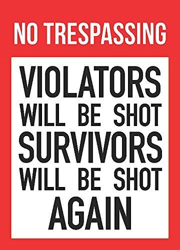 No Trespassing Violators Will Be Shot Survivors Will Be Shot Again Sign 8X12