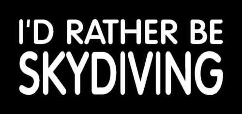 3 Sizes, 12 Colors I'D RATHER BE SKYDIVING Vinyl Decal 