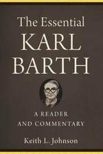 The Essential Karl Barth – A Reader and Commentary by Keith L.