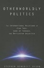 Otherworldly Politics: The International Relations of Star Trek, Game of Thrones, and Battlestar Galactica by Stephen Benedict Dyson (Paperback, 2015)