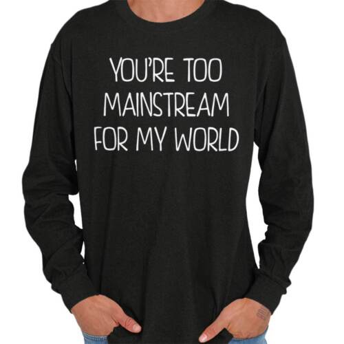 Too Mainstream My World Cool Hipster Funny Long Sleeve Tees Shirts T-Shirts 