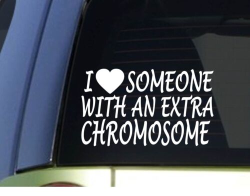I love someone with an Extra Chromosome *H954* 8" Sticker Down Syndrome 