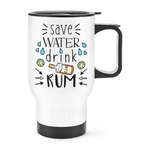 Save Water Drink Rum Travel Mug Cup With Handle Joke Funny Drunk Alcohol 