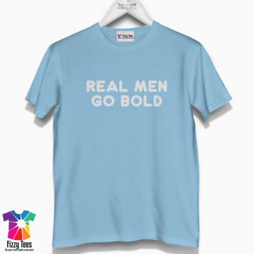 Les vrais hommes go bold T-Shirt-Drôle Humour Tee-Shirt Homme Haut 