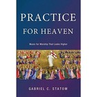 Practice for Heaven by Gabriel C Statom (Paperback / softback, 2015)