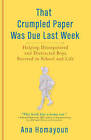 That Crumpled Paper Was Due Last Week: Helping Disorganized and Distracted Boys Succeed in School and Life by Ana Homayoun (Paperback, 2010)