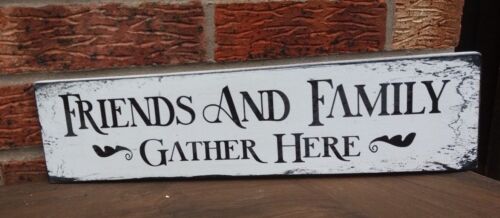 Friends /& Family Gather Here free standing sign shabby vintage chic plaque large