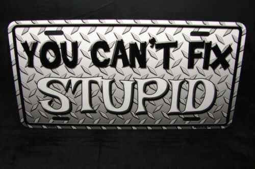 YOU CANT FIX STUPID METAL NOVELTY LICENSE PLATE TAG FOR CARS