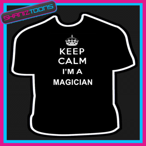 Keep Calm I'm A Magician adultes t-shirt homme femme CADEAU 