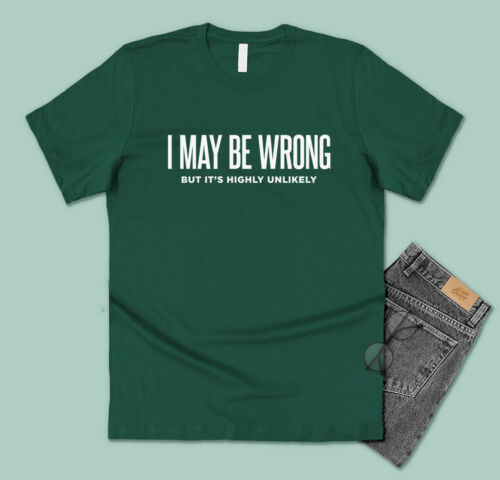 I May Be Wrong Unlikely Mens Women/'s Funny Joke Sarcasm Sarcastic Humour S 5XL