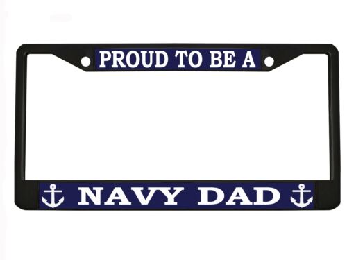 PROUD TO BE A NAVY DAD Metal Heavy Duty License Plate Frame Black//Chrome