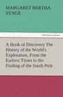 A Book of Discovery the History of the World's Exploration, from the Earliest Times to the Finding of the South Pole by M B Synge (Paperback / softback, 2012)