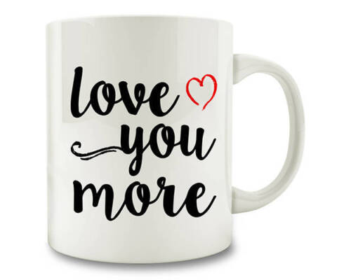 11oz Cup Funny Lovely Mug Coffee Mug Love You More Coffee Mug 