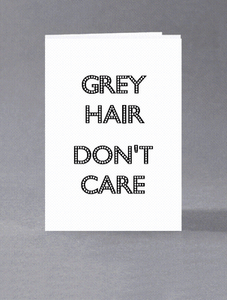 Grey Hair Don/'t care