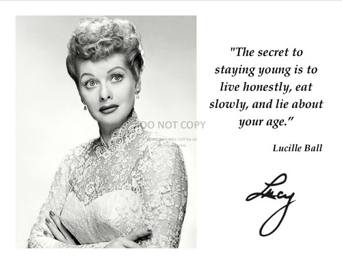 PQ-019 LUCILLE BALL SECRET TO YOUTH QUOTE WITH FACSIMILE AUTOGRAPH 8X10 PHOTO