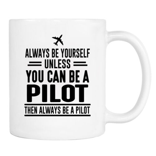 Pilot Gifts - 11 Oz Mug Always Be Yourself Unless You .. Pilot Mug