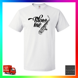 Blow Me TShirt T-Shirt Tee Cute Funny Saxophone Sax Player Musician Rude Hipster