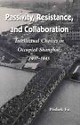 Passivity, Resistance, and Collaboration: Intellectual Choices in Occupied Shanghai, 1937-1945 by Poshek Fu (Paperback, 1997)