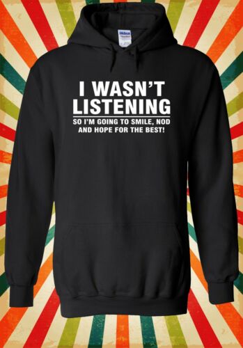 I Wasn/'t Listening Sarcastic Funny Men Women Unisex Top Hoodie Sweatshirt 2254