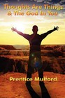 Thoughts Are Things & the God in You by Prentice Mulford (Paperback / softback, 2007)