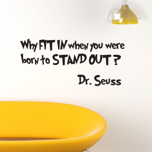 WHY FIT IN WHEN YOU WERE BORN TO STAND OUT DR SEUSS WALL ART STICKERS QUOTES DS2 