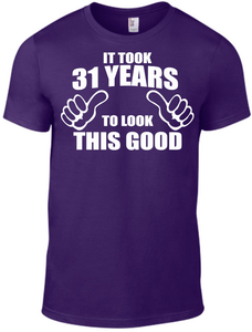 31st Birthday It Took 31 Years To Look This Good T Shirt Dad Father Grandad Gift