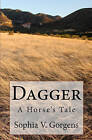 Dagger: A Horse's Tale by Sophia V Gorgens (Paperback / softback, 2010)