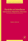 Particles at Interfaces: Interactions, Deposition, Structure by Zbigniew Adamczyk (Hardback, 2006)