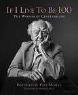If I Live to be 100: The Wisdom of Centenarians by Allison Milionis (Hardback, 2016)
