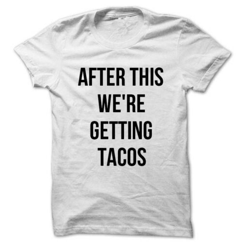 After this we/'re getting tacos t shirt Funny Foodie Saying unisex tee t shirt