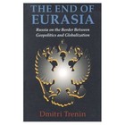 The End of Eurasia: Russia on the Border Between Geopolitics and Globalization by Dmitri V. Trenin (Paperback, 2002)