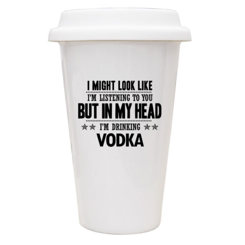 I might look like Im listening but in my head Im drinking Vodka Mug 030 