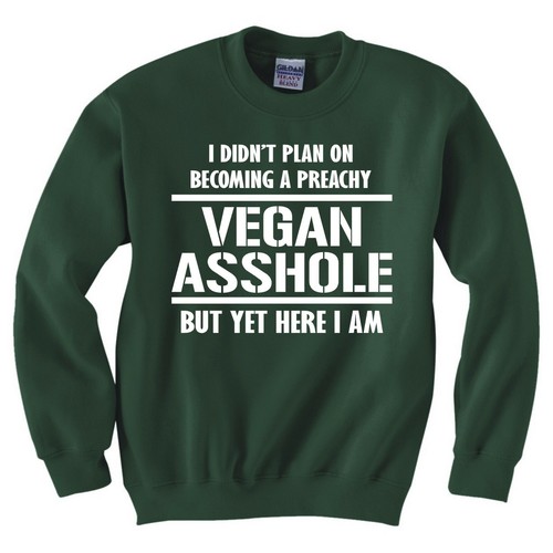 VEGAN /"PREACHY VEGAN A**HOLE/" SWEATSHIRT